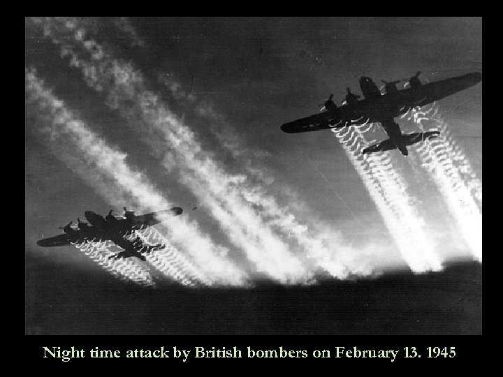 Night time attack by British bombers on February 13. 1945 