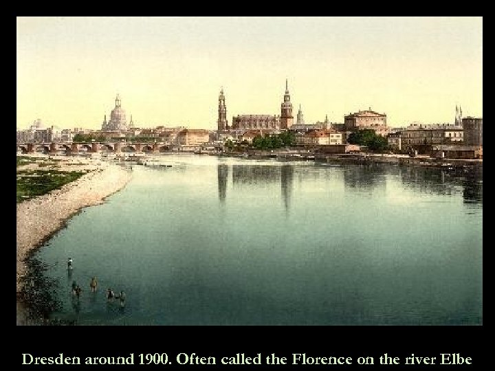 Dresden around 1900. Often called the Florence on the river Elbe 