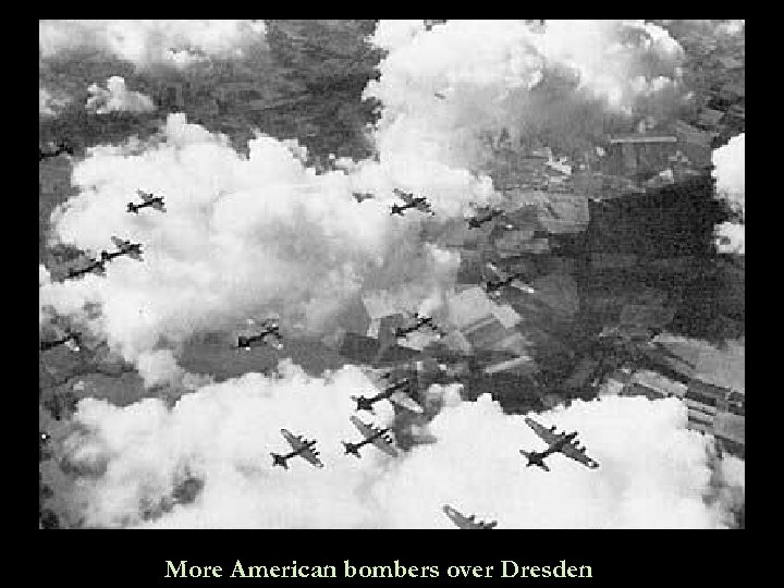 More American bombers over Dresden 