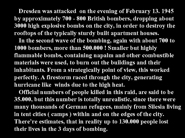 Dresden was attacked on the evening of February 13. 1945 by approximately 700 -