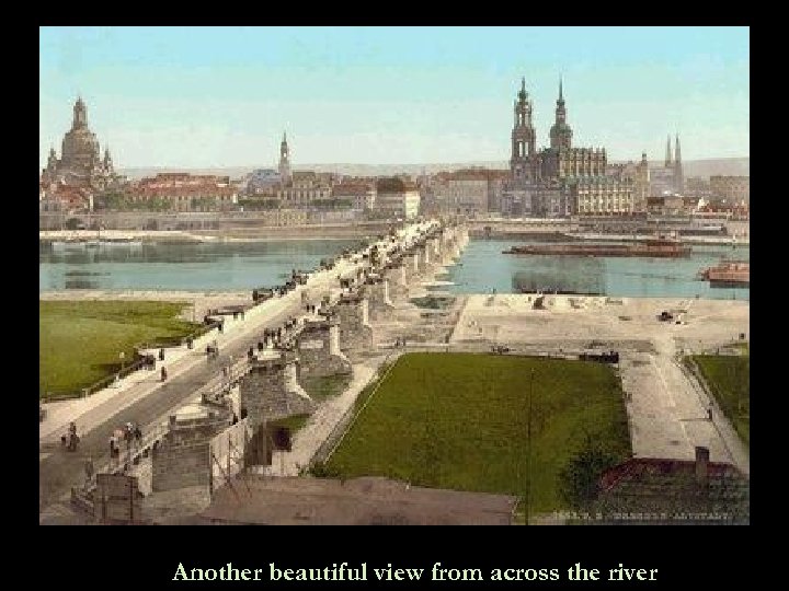 Another beautiful view from across the river 