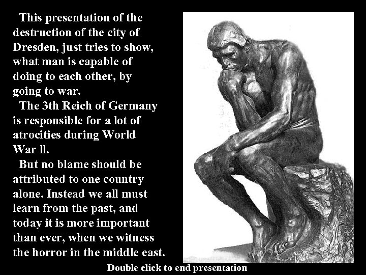 This presentation of the destruction of the city of Dresden, just tries to show,