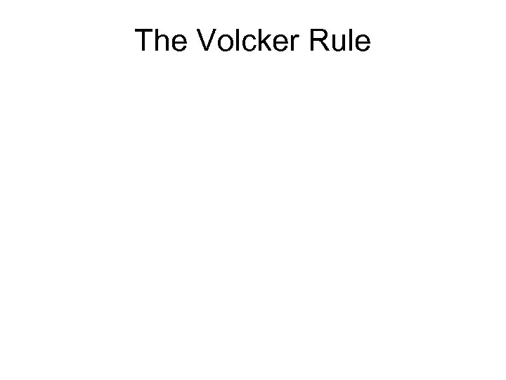 The Volcker Rule 