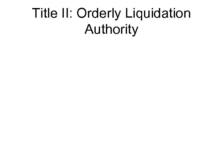 Title II: Orderly Liquidation Authority 