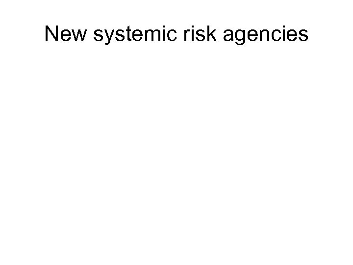 New systemic risk agencies 