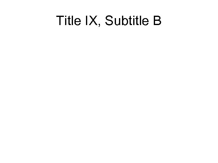 Title IX, Subtitle B 