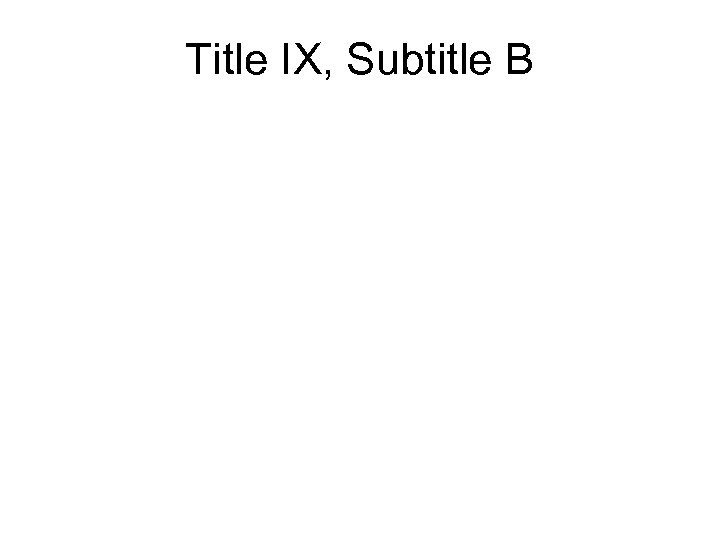 Title IX, Subtitle B 