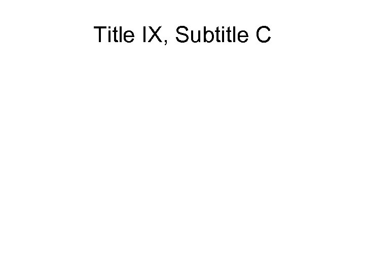 Title IX, Subtitle C 