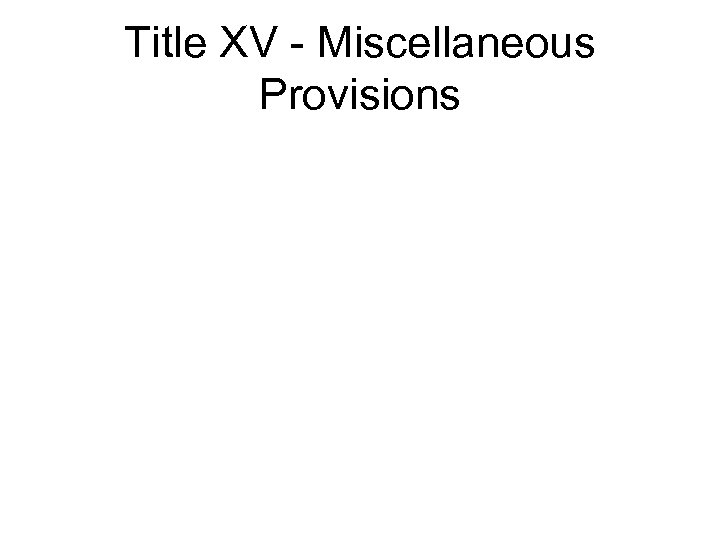 Title XV - Miscellaneous Provisions 