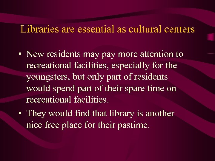 Libraries are essential as cultural centers • New residents may pay more attention to