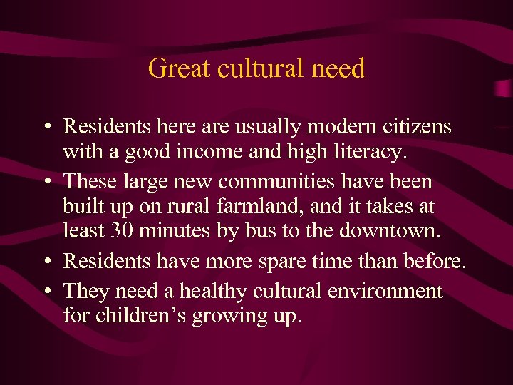 Great cultural need • Residents here are usually modern citizens with a good income