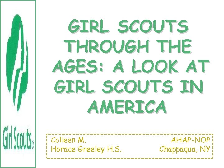 GIRL SCOUTS THROUGH THE AGES: A LOOK AT GIRL SCOUTS IN AMERICA Colleen M.