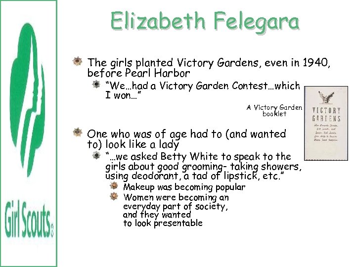 Elizabeth Felegara The girls planted Victory Gardens, even in 1940, before Pearl Harbor “We…had
