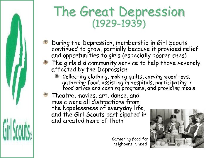 The Great Depression (1929 -1939) During the Depression, membership in Girl Scouts continued to