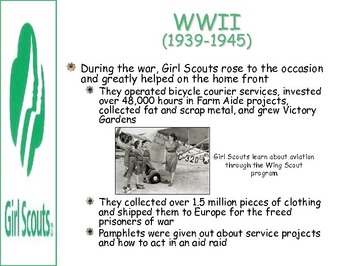 WWII (1939 -1945) During the war, Girl Scouts rose to the occasion and greatly