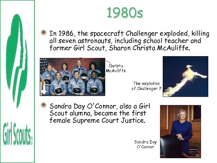 1980 s In 1986, the spacecraft Challenger exploded, killing all seven astronauts, including school