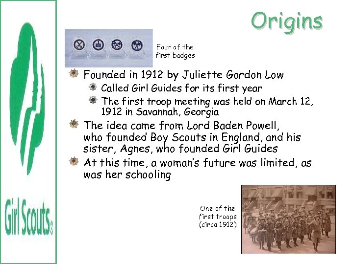 Origins Four of the first badges Founded in 1912 by Juliette Gordon Low Called
