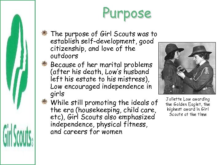 Purpose The purpose of Girl Scouts was to establish self-development, good citizenship, and love