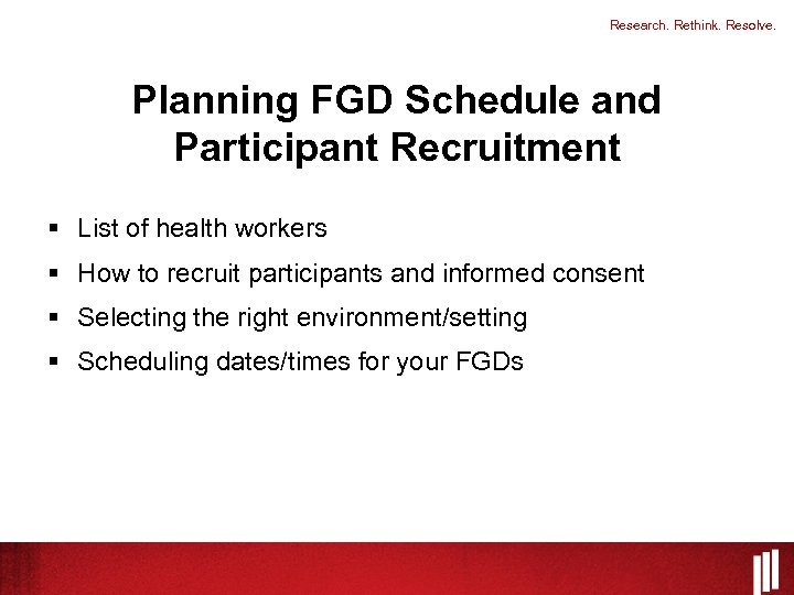 Research. Rethink. Resolve. Planning FGD Schedule and Participant Recruitment § List of health workers