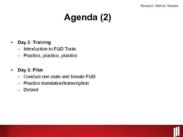 Research. Rethink. Resolve. Agenda (2) • Day 2: Training – Introduction to FGD Tools