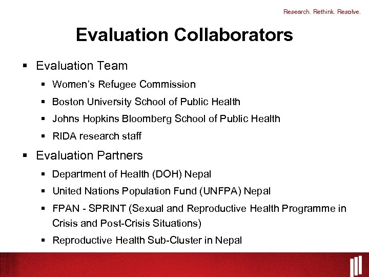 Research. Rethink. Resolve. Evaluation Collaborators § Evaluation Team § Women’s Refugee Commission § Boston