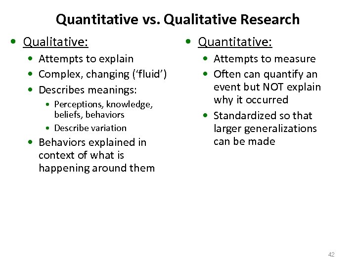 Quantitative vs. Qualitative Research • Qualitative: • Attempts to explain • Complex, changing (‘fluid’)