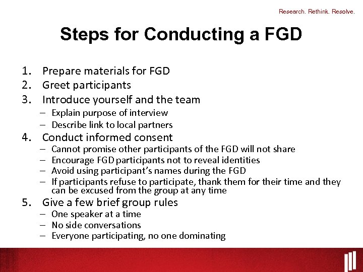 Research. Rethink. Resolve. Steps for Conducting a FGD 1. Prepare materials for FGD 2.