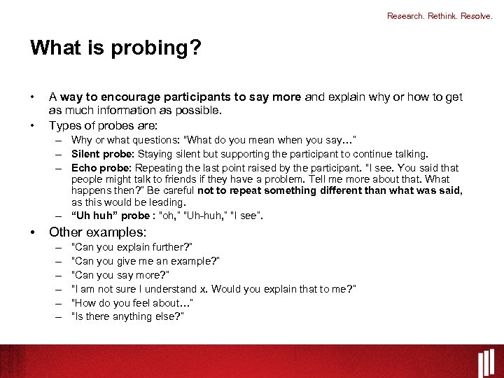 Research. Rethink. Resolve. What is probing? • • A way to encourage participants to