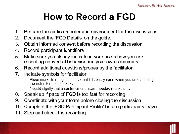 Research. Rethink. Resolve. How to Record a FGD 1. 2. 3. 4. 5. 6.