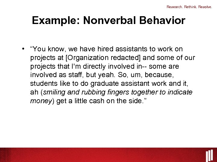 Research. Rethink. Resolve. Example: Nonverbal Behavior • “You know, we have hired assistants to
