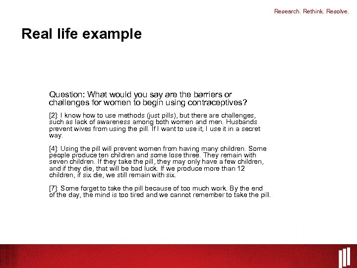 Research. Rethink. Resolve. Real life example Question: What would you say are the barriers
