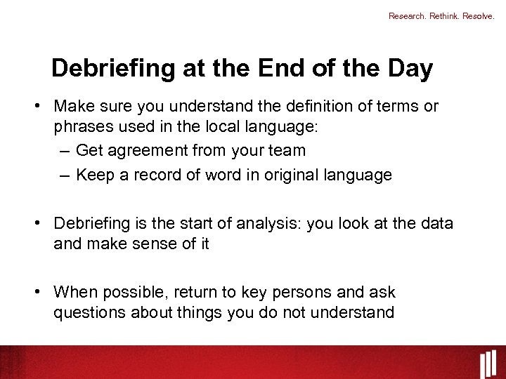 Research. Rethink. Resolve. Debriefing at the End of the Day • Make sure you