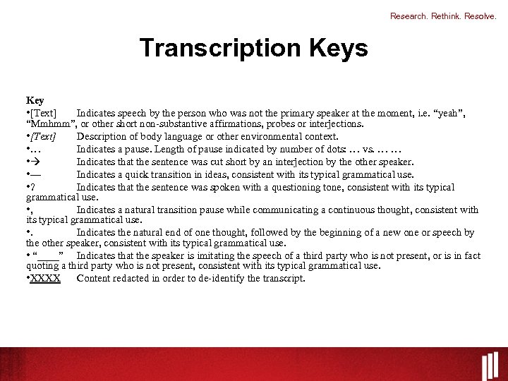 Research. Rethink. Resolve. Transcription Keys Key • [Text] Indicates speech by the person who