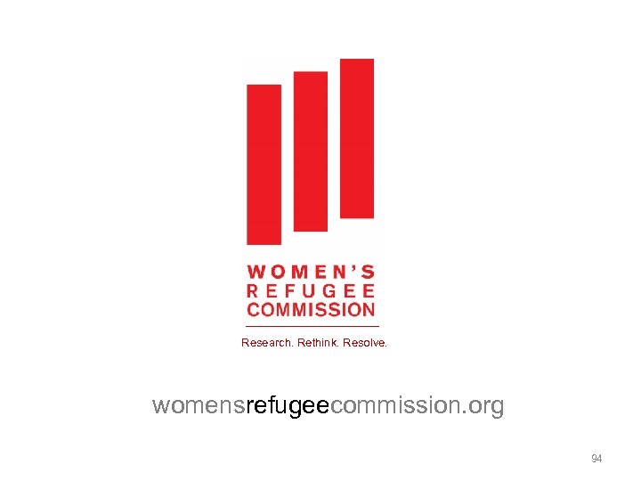 Research. Rethink. Resolve. womensrefugeecommission. org 94 