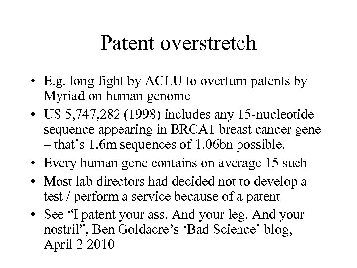 Patent overstretch • E. g. long fight by ACLU to overturn patents by Myriad