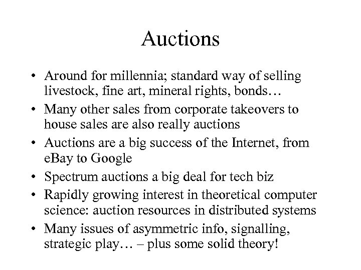 Auctions • Around for millennia; standard way of selling livestock, fine art, mineral rights,