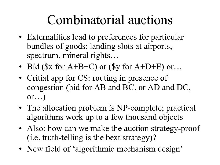 Combinatorial auctions • Externalities lead to preferences for particular bundles of goods: landing slots