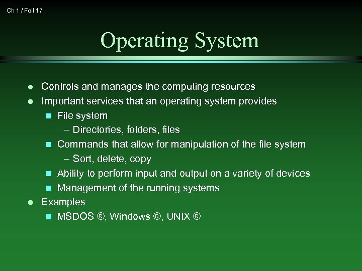 Ch 1 / Foil 17 Operating System l l l Controls and manages the