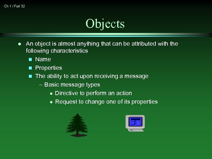Ch 1 / Foil 32 Objects l An object is almost anything that can