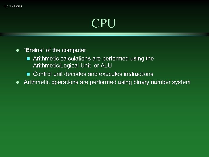 Ch 1 / Foil 4 CPU l l “Brains” of the computer n Arithmetic