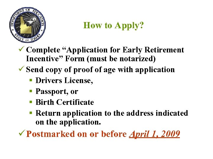 How to Apply? ü Complete “Application for Early Retirement Incentive” Form (must be notarized)
