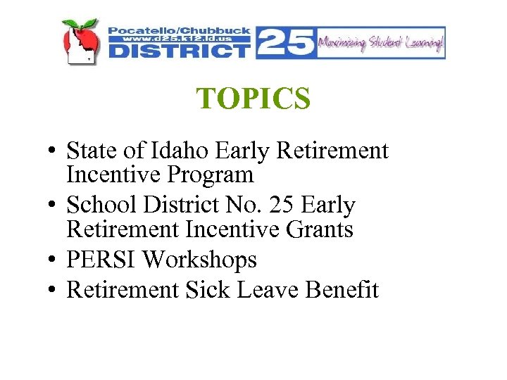 TOPICS • State of Idaho Early Retirement Incentive Program • School District No. 25