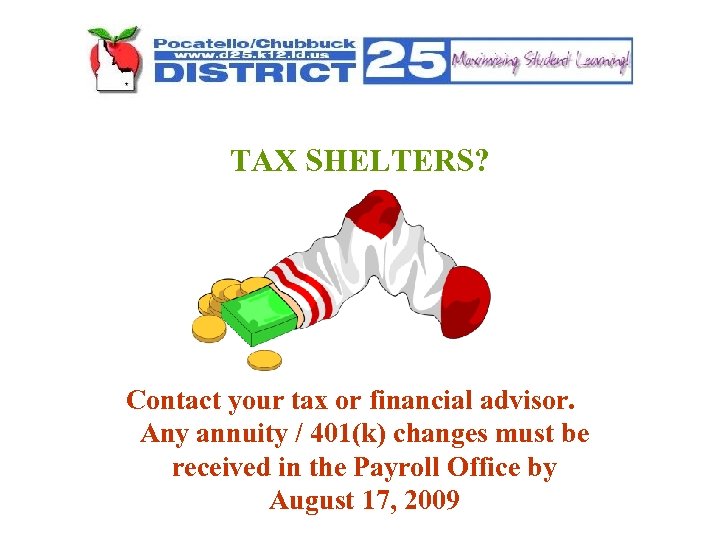 TAX SHELTERS? Contact your tax or financial advisor. Any annuity / 401(k) changes must