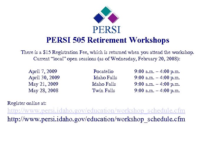 PERSI 505 Retirement Workshops There is a $15 Registration Fee, which is returned when