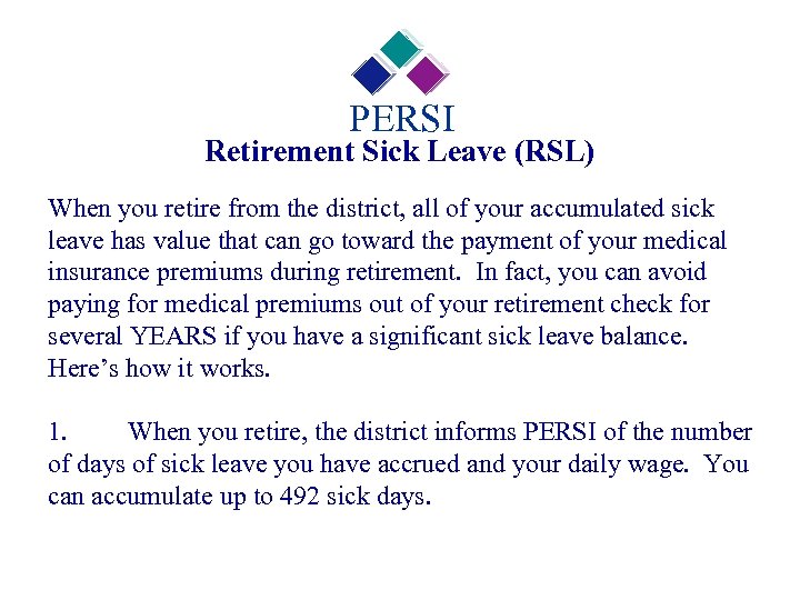 PERSI Retirement Sick Leave (RSL) When you retire from the district, all of your