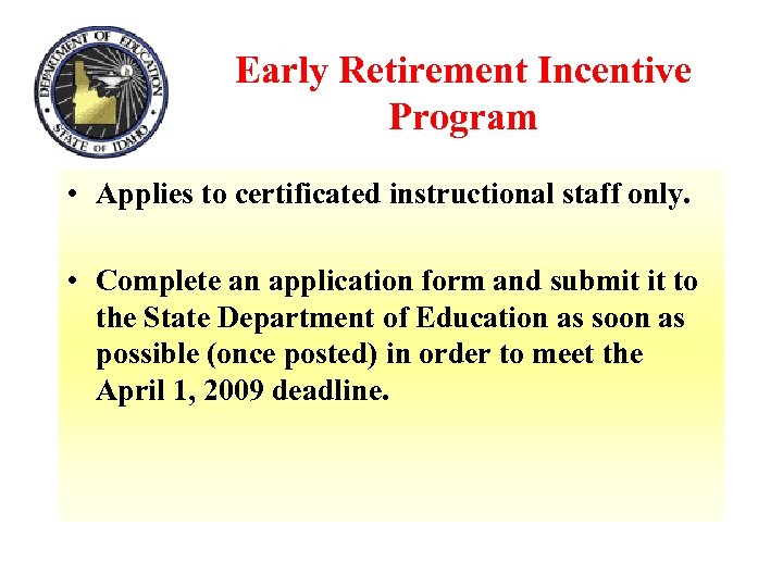 Early Retirement Incentive Program • Applies to certificated instructional staff only. • Complete an