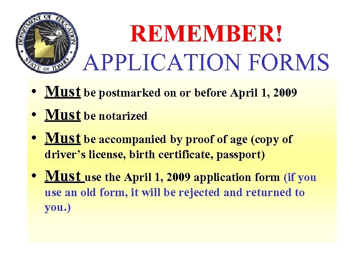 REMEMBER! APPLICATION FORMS • Must be postmarked on or before April 1, 2009 •