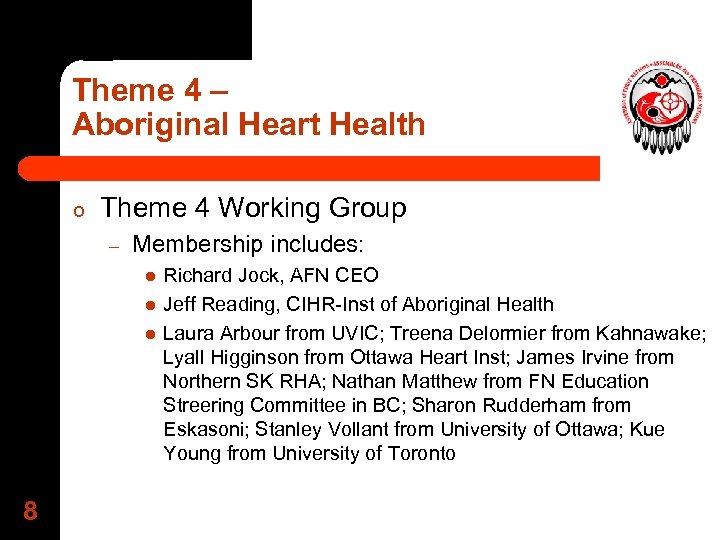 Theme 4 – Aboriginal Heart Health o Theme 4 Working Group – Membership includes: