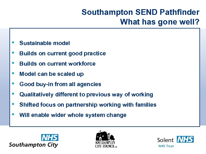 Southampton SEND Pathfinder What has gone well? • • Sustainable model Builds on current