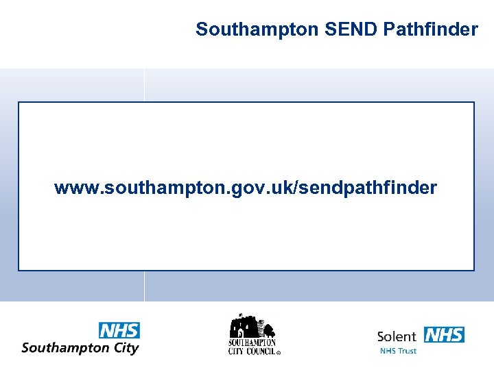 Southampton SEND Pathfinder www. southampton. gov. uk/sendpathfinder 
